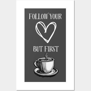 Follow Your Heart, But First Coffee! Posters and Art